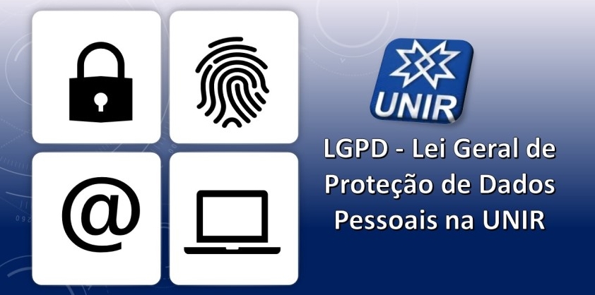 Desenho de um cadeado, uma digital, o a de arrouba e um computador, ao lado a logo marca da UNIR e a frase LGPD - Lei Geral de Proteção de Dados Pessoais na UNIR